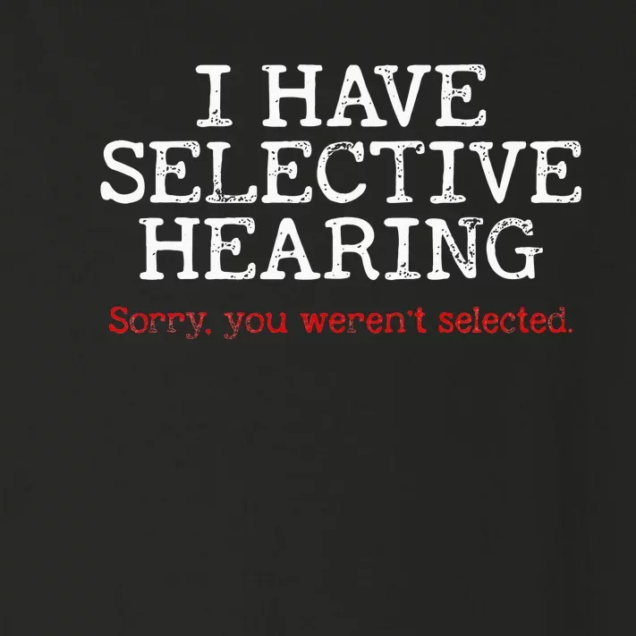 I Have Selective Hearing Sorry You Werent Selected Funny Toddler Long Sleeve Shirt