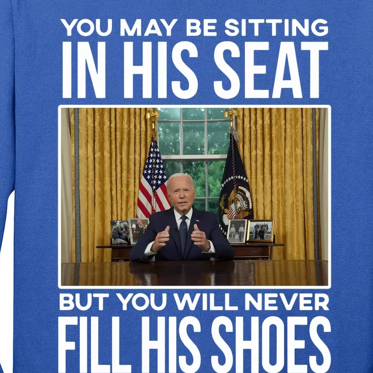 In His Seat You Will Never Fill His Shoes Joe Biden Tall Long Sleeve T-Shirt