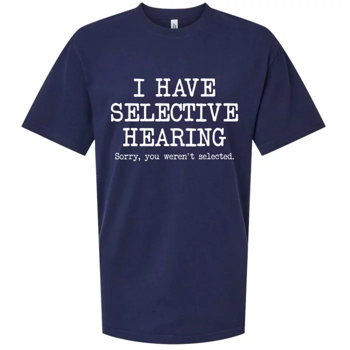 I Have Selective Hearing Sorry You WerenT Selected Funny Sueded Cloud Jersey T-Shirt