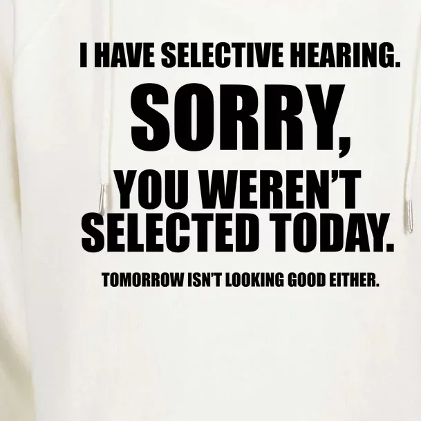 I Have Selective Hearing You WerenT Selected Womens Funnel Neck Pullover Hood