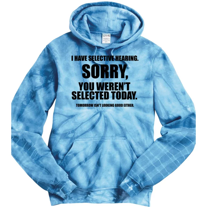 I Have Selective Hearing You WerenT Selected Tie Dye Hoodie