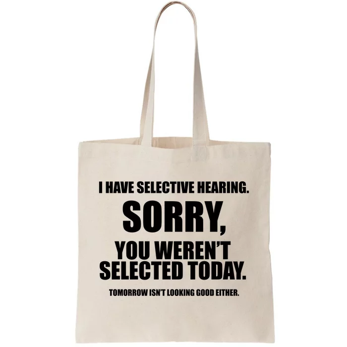 I Have Selective Hearing You WerenT Selected Tote Bag