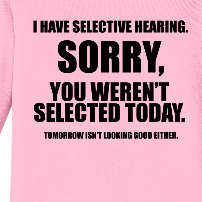 I Have Selective Hearing You WerenT Selected Baby Long Sleeve Bodysuit