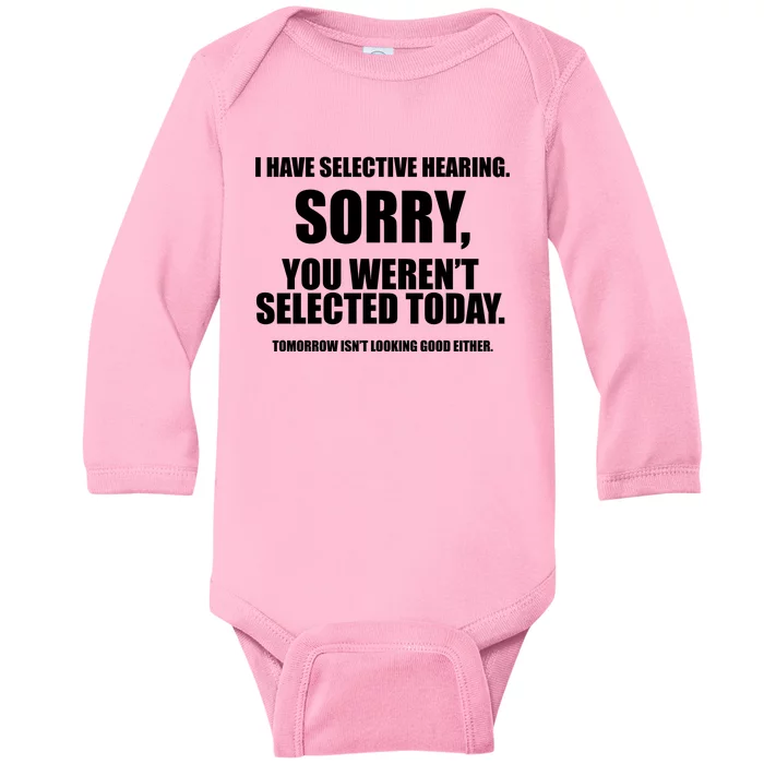 I Have Selective Hearing You WerenT Selected Baby Long Sleeve Bodysuit