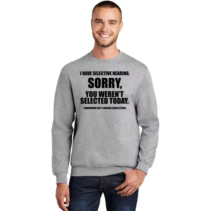 I Have Selective Hearing You WerenT Selected Tall Sweatshirt