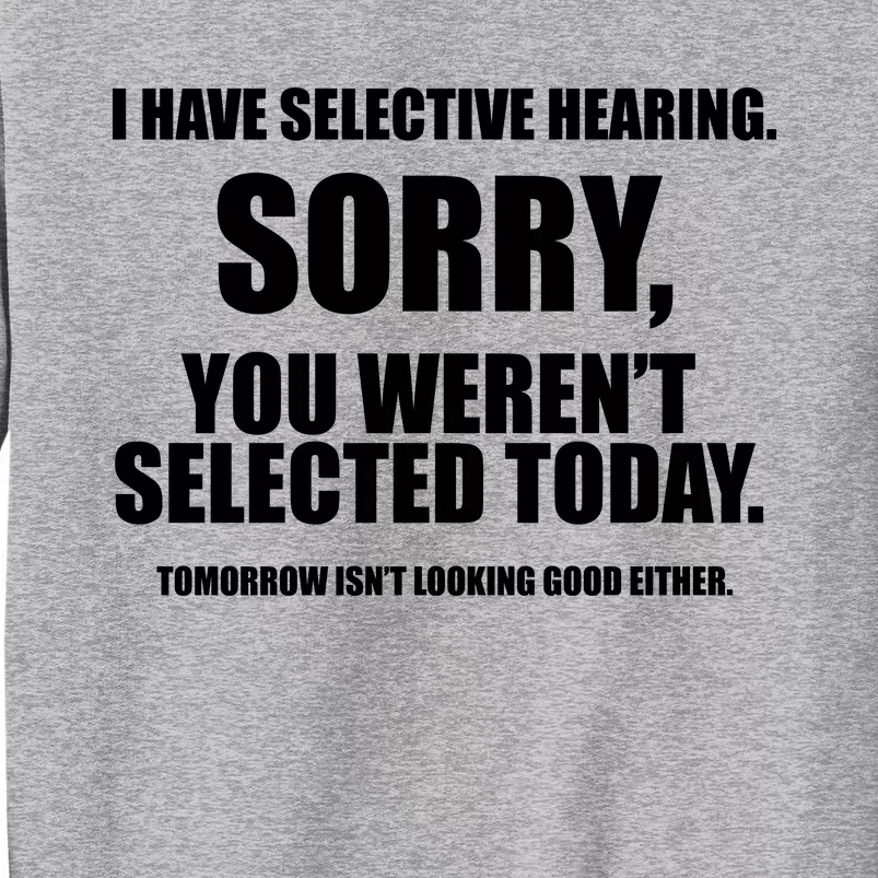 I Have Selective Hearing You WerenT Selected Tall Sweatshirt