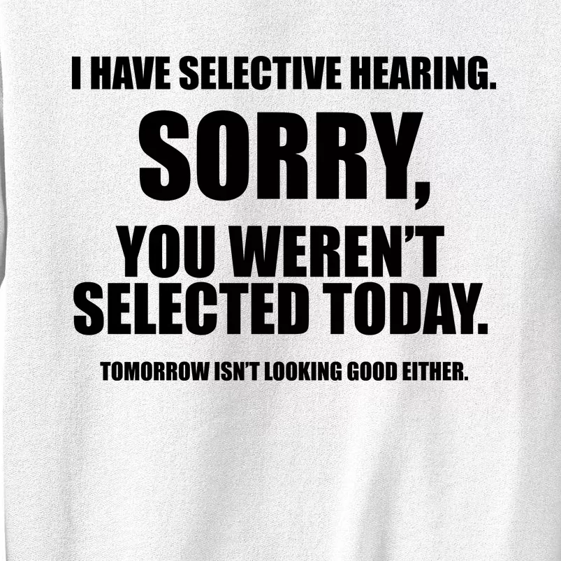 I Have Selective Hearing You WerenT Selected Sweatshirt