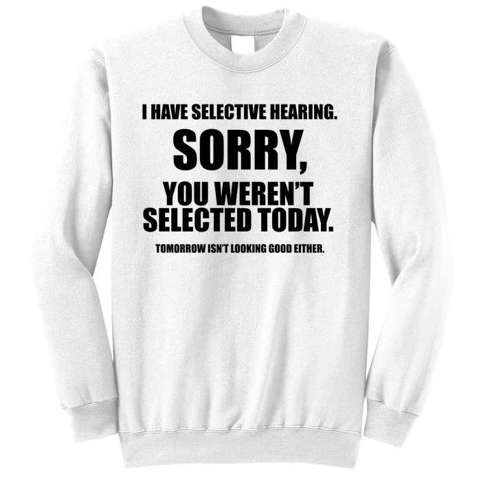 I Have Selective Hearing You WerenT Selected Sweatshirt