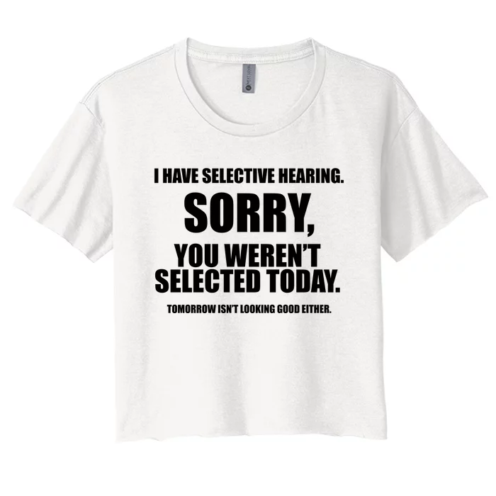 I Have Selective Hearing You WerenT Selected Women's Crop Top Tee