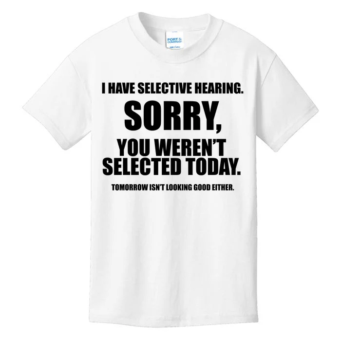 I Have Selective Hearing You WerenT Selected Kids T-Shirt