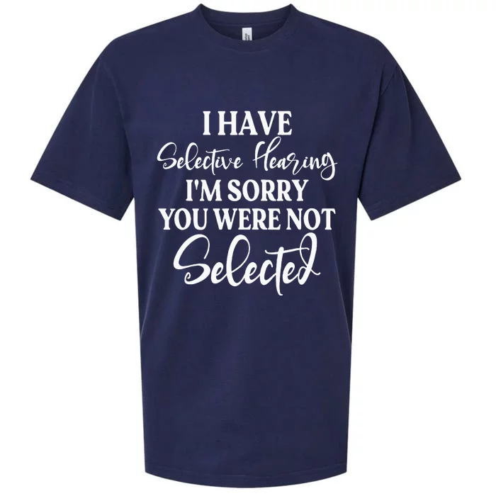 I Have Selective Hearing Im Sorry You Were Not Selected Sueded Cloud Jersey T-Shirt