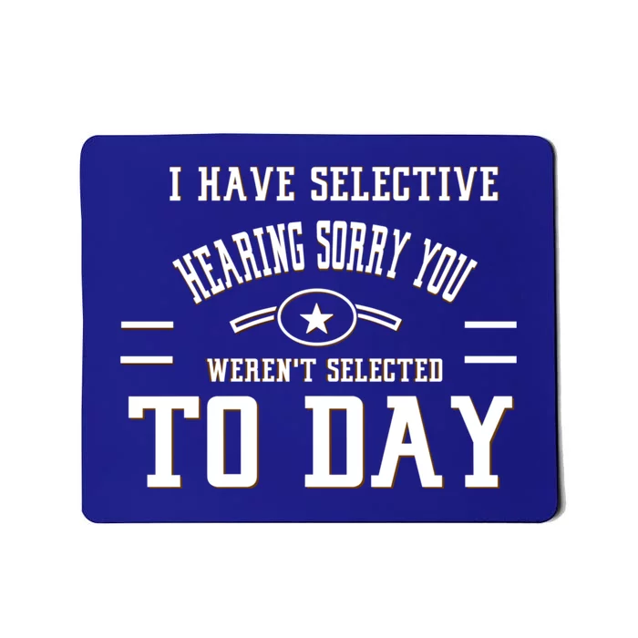 I Have Selective Hearing Sorry You Werent Selected Today Mousepad