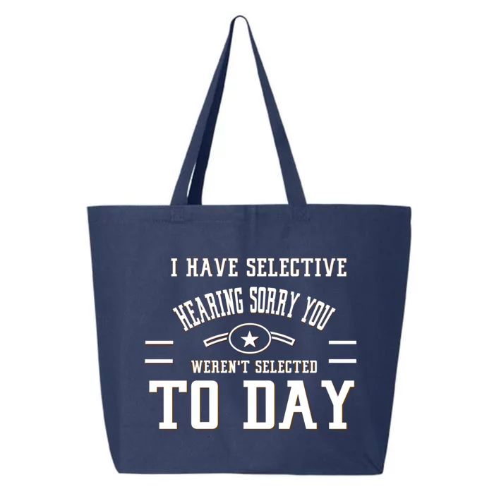 I Have Selective Hearing Sorry You Werent Selected Today 25L Jumbo Tote