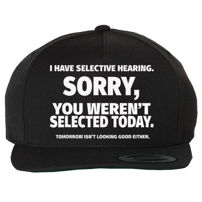 I Have Selective Hearing You WerenT Selected Wool Snapback Cap