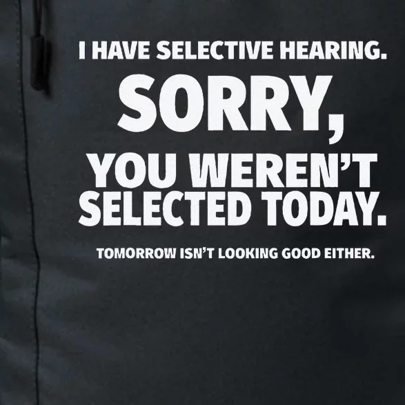 I Have Selective Hearing You WerenT Selected Daily Commute Backpack