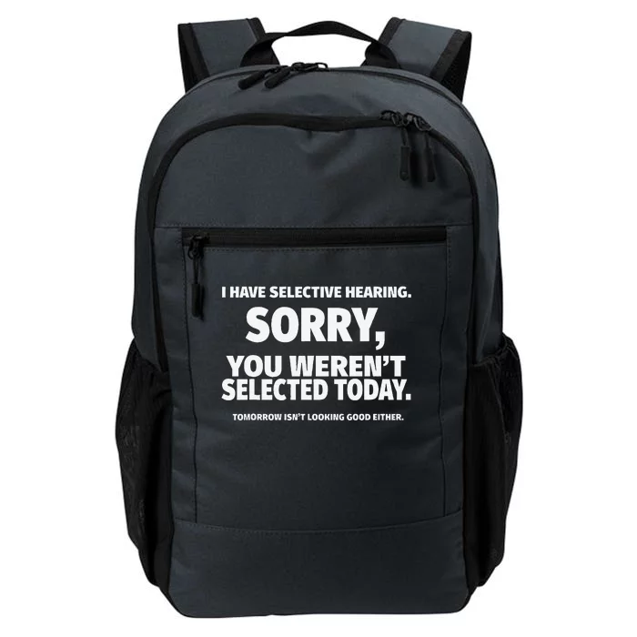 I Have Selective Hearing You WerenT Selected Daily Commute Backpack