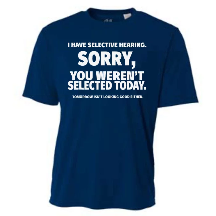 I Have Selective Hearing You WerenT Selected Cooling Performance Crew T-Shirt