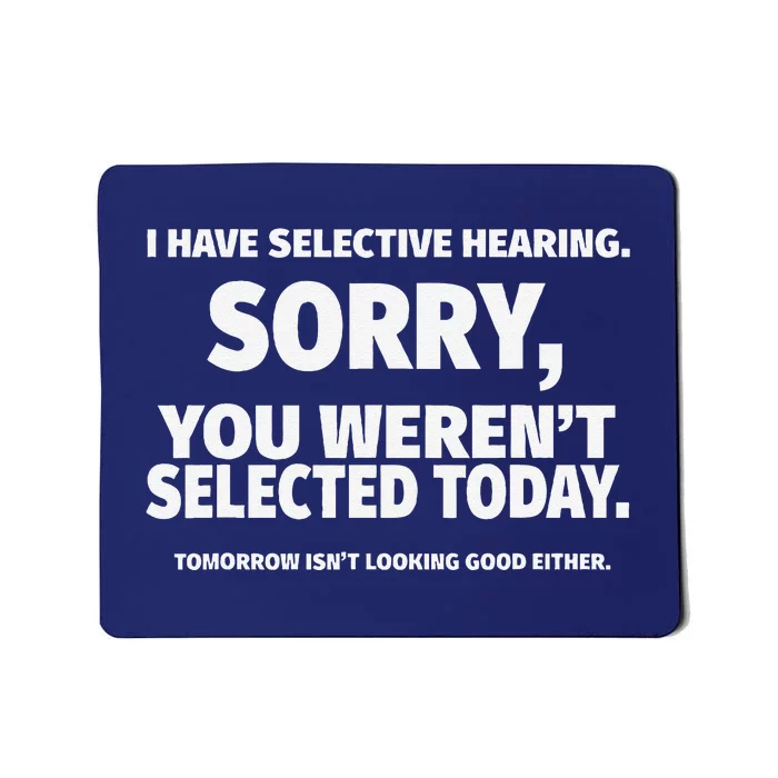 I Have Selective Hearing You WerenT Selected Mousepad