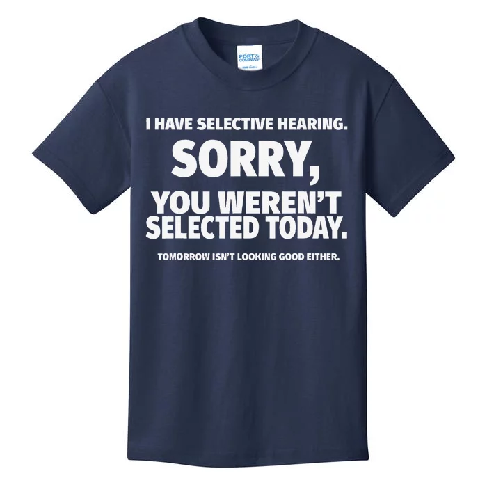 I Have Selective Hearing You WerenT Selected Kids T-Shirt