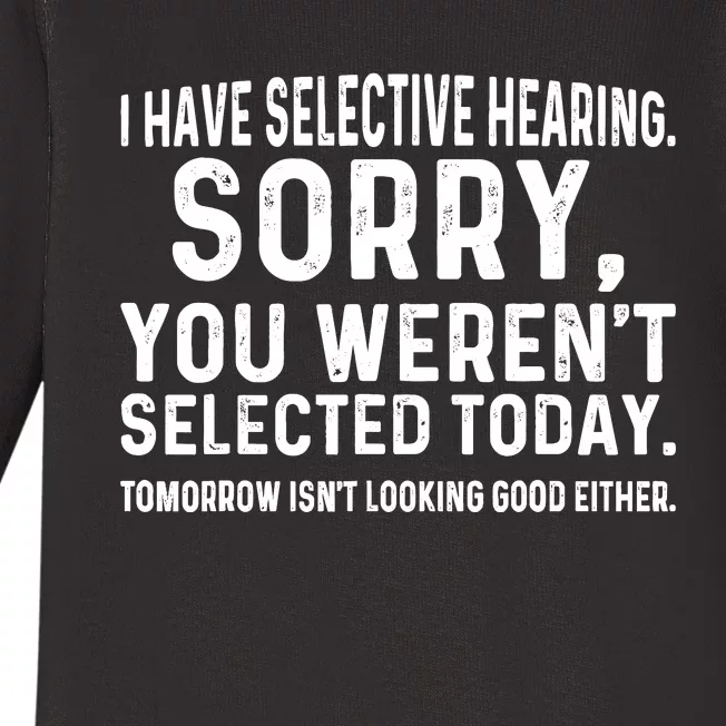 I Have Selective Hearing Sorry You WerenT Selected Today Baby Long Sleeve Bodysuit