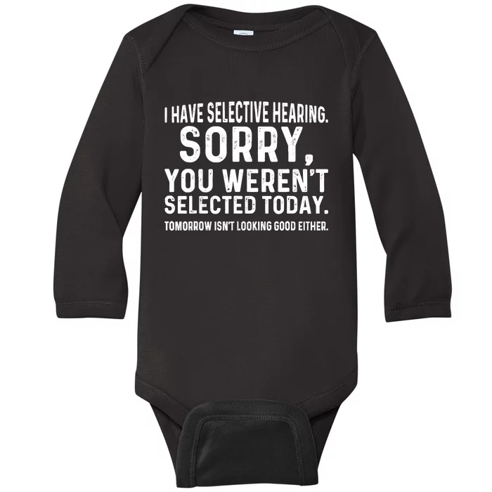 I Have Selective Hearing Sorry You WerenT Selected Today Baby Long Sleeve Bodysuit