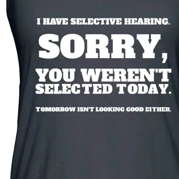 I Have Selective Hearing, You Weren't Selected Ladies Essential Flowy Tank