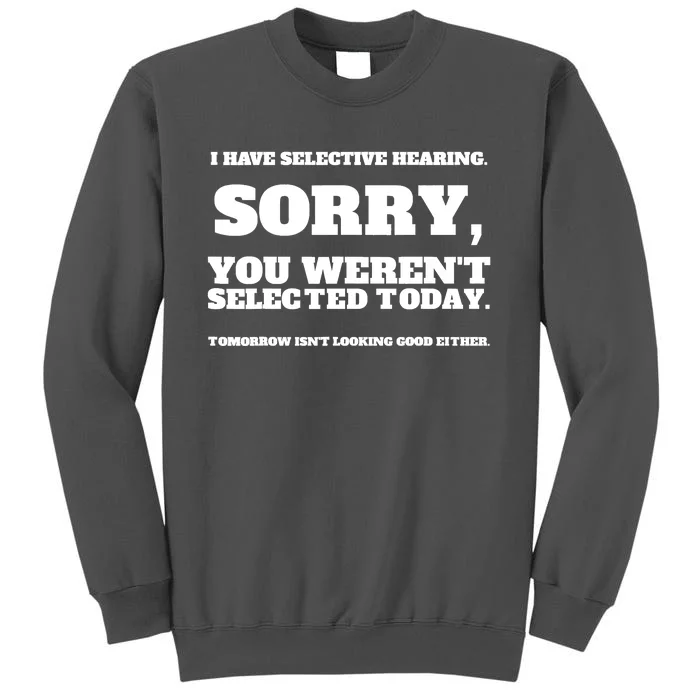 I Have Selective Hearing, You Weren't Selected Tall Sweatshirt