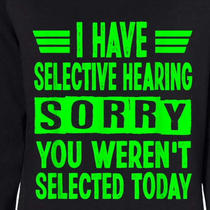 I Have Selective Hearing You Werent Selected Today Womens California Wash Sweatshirt