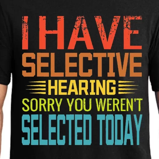 I Have Selective Hearing You Weren't Selected Today funny Pajama Set