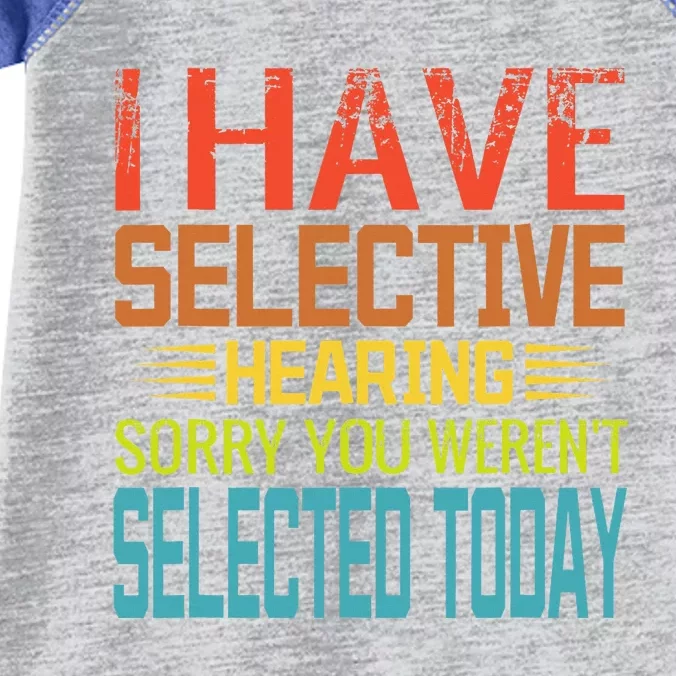 I Have Selective Hearing You Weren't Selected Today funny Infant Baby Jersey Bodysuit