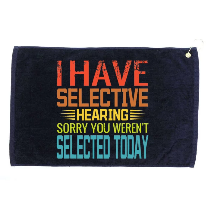 I Have Selective Hearing You Weren't Selected Today funny Grommeted Golf Towel