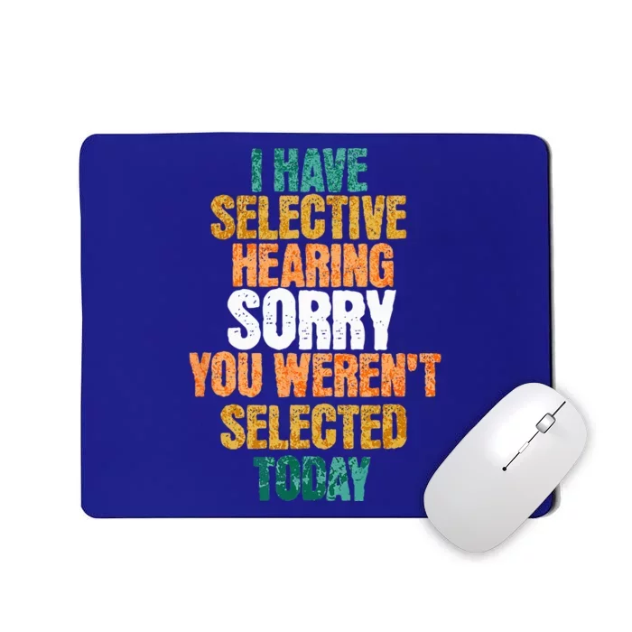 I Have Selective Hearing Sarcastic Selective Hearing White Mousepad