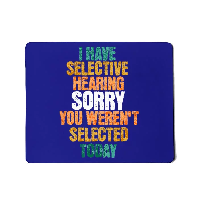 I Have Selective Hearing Sarcastic Selective Hearing White Mousepad