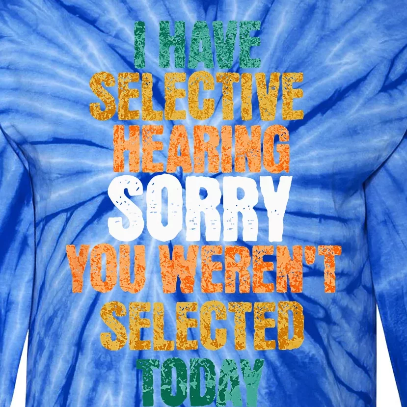 I Have Selective Hearing Sarcastic Selective Hearing White Tie-Dye Long Sleeve Shirt