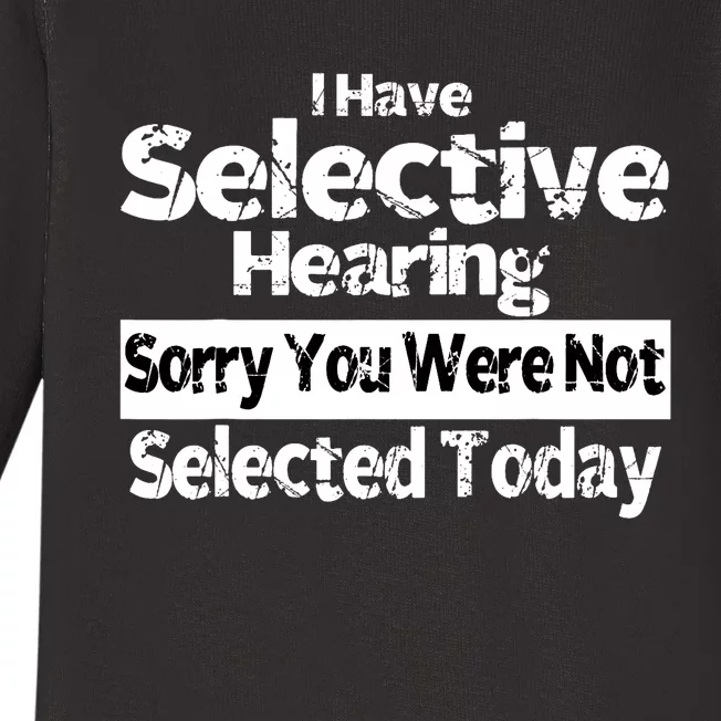 I Have Selective Hearing You Were Not Selected Funny Baby Long Sleeve Bodysuit