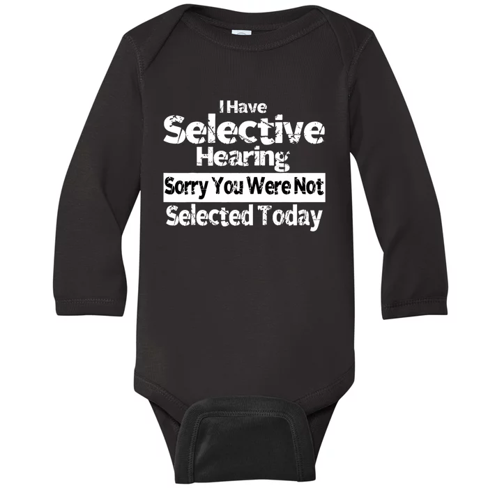 I Have Selective Hearing You Were Not Selected Funny Baby Long Sleeve Bodysuit