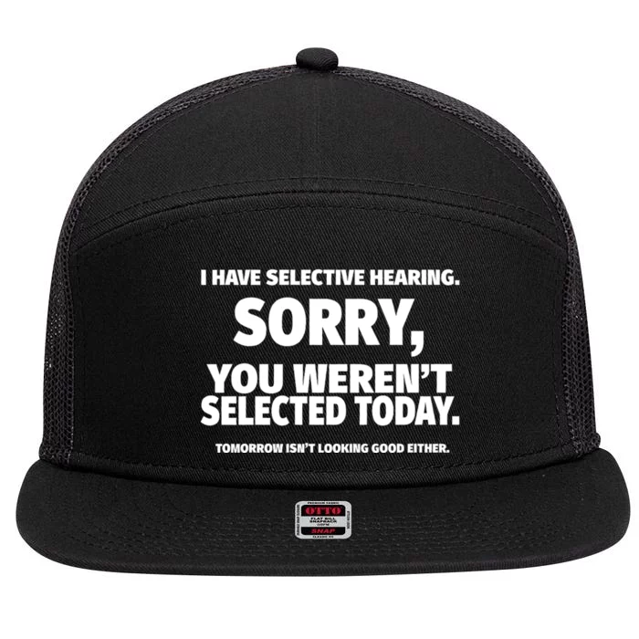 I Have Selective Hearing You WerenT Selected 7 Panel Mesh Trucker Snapback Hat