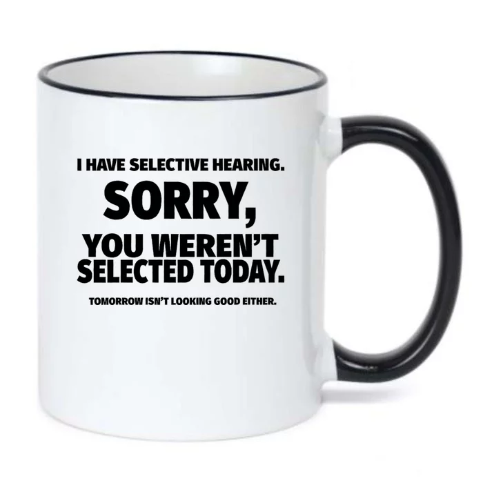 I Have Selective Hearing You WerenT Selected Black Color Changing Mug