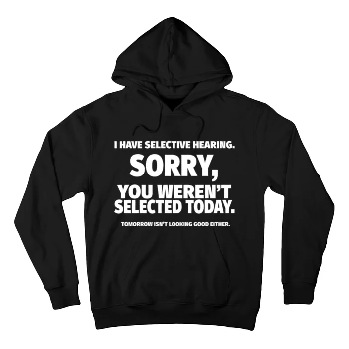 I Have Selective Hearing You WerenT Selected Hoodie