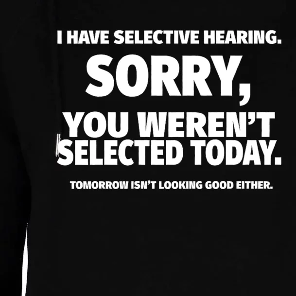 I Have Selective Hearing You WerenT Selected Womens Funnel Neck Pullover Hood