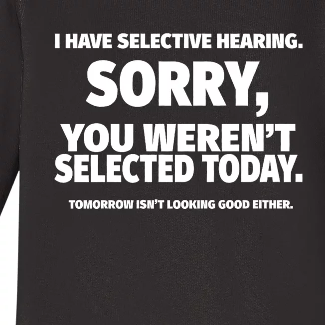 I Have Selective Hearing You WerenT Selected Baby Long Sleeve Bodysuit