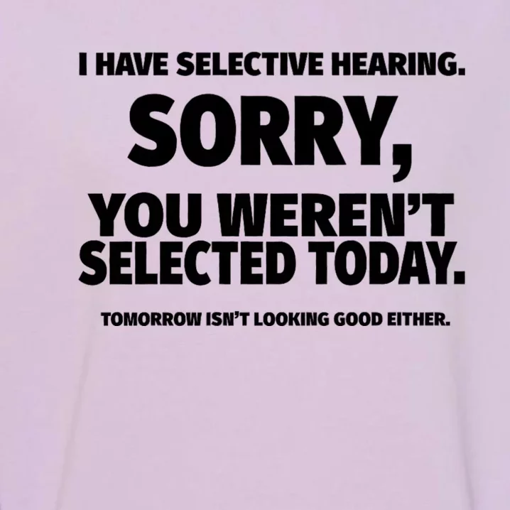 I Have Selective Hearing You WerenT Selected Garment-Dyed Sweatshirt