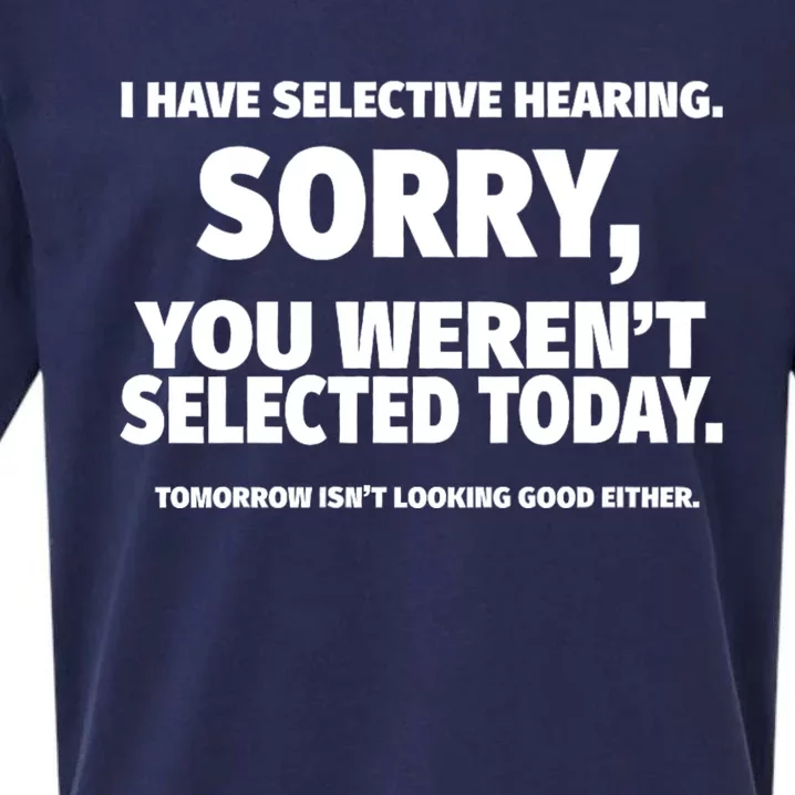 I Have Selective Hearing You WerenT Selected Sueded Cloud Jersey T-Shirt