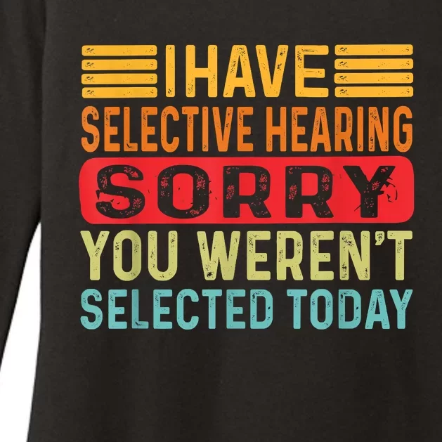 I Have Selective Hearing You Werent Selected Today Womens CVC Long Sleeve Shirt