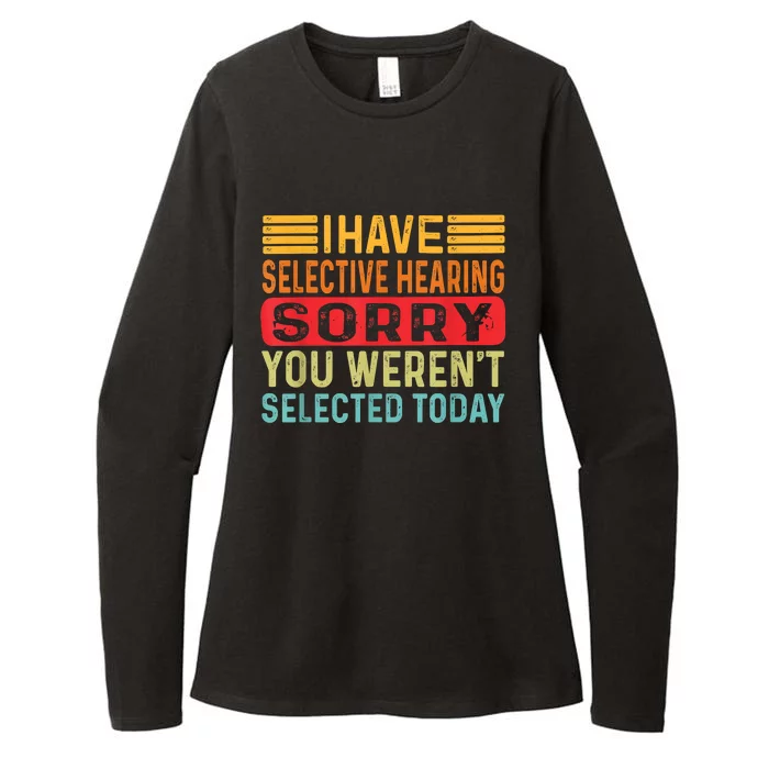 I Have Selective Hearing You Werent Selected Today Womens CVC Long Sleeve Shirt