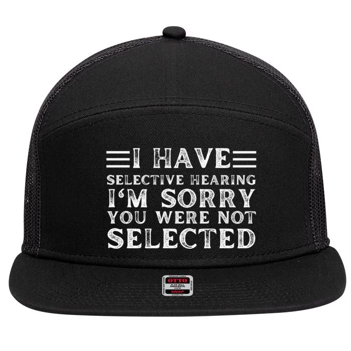 I Have Selective Hearing You WerenT Selected 7 Panel Mesh Trucker Snapback Hat