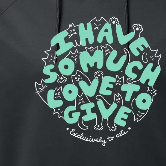 I Have So Much Love To Give Exclusively To Cats Performance Fleece Hoodie