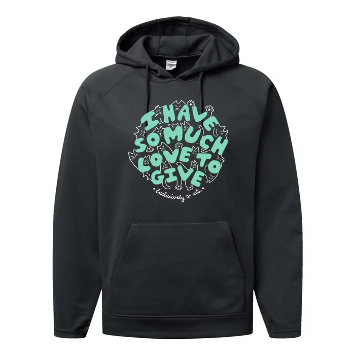 I Have So Much Love To Give Exclusively To Cats Performance Fleece Hoodie