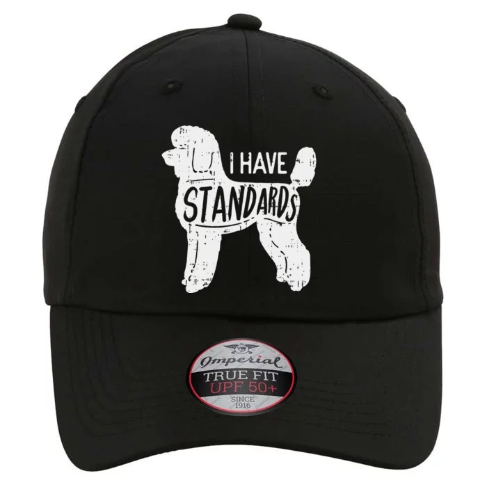 I Have Standards Poodle Funny Humor Pet Dog Lover Owner Gift The Original Performance Cap