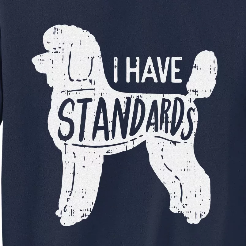 I Have Standards Poodle Funny Humor Pet Dog Lover Owner Gift Tall Sweatshirt